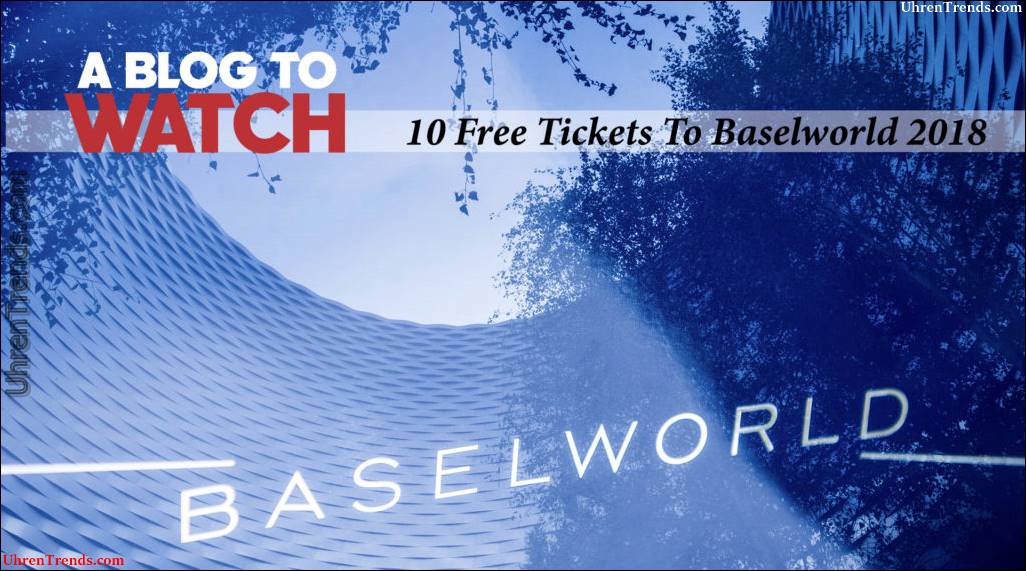 Wir geben 10 Tickets für die Baselworld 2018 Watch Show  